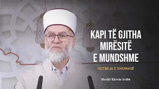 HUTBE | Kapi të gjitha mirësitë e mundshme - Ekrem Avdiu