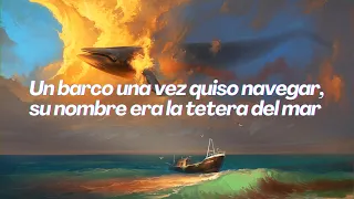 ⛵⚓ Un barco una vez quiso navegar, su nombre era la tetera del mar 🐋 - Letra completa