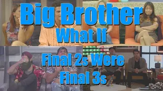 Big Brother (US) - What if Final 2s Were Final 3s