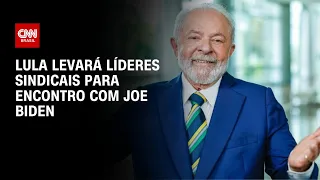 Lula levará líderes sindicais para encontro com Joe Biden | CNN NOVO DIA