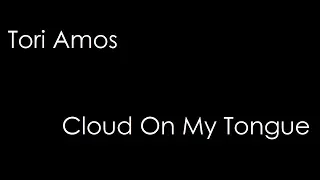 Tori Amos - Cloud On My Tongue (lyrics)