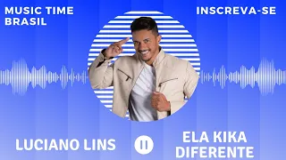 MÚSICA NOVA - Luciano Lins feat. Marcynho Sensação - Ela Kika Diferente | Music Time Brasil