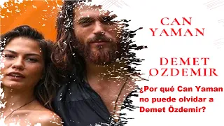 Why can't Can Yaman forget Demet Özdemir?