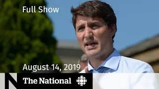 The National for August 14, 2019 — Trudeau’s Ethics Breach, Markets Plunge, At Issue