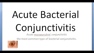 Ophthalmology 072 d Acute Bacterial Conjunctivitis Cause MucoPurulent Differential Treatment Red eye