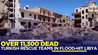 Over 11,300 Dead: Turkish Teams In Libya For Rescue Work | N18V | CNBC TV18