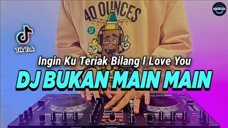 DJ INGIN KU TERIAK BILANG I LOVE YOU - BUKAN MAIN MAIN REMIX FULL BASS VIRAL TIKTOK 2022