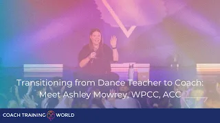 Transitioning from Dance Teacher to Coach: Meet Ashley Mowrey, WPCC, ACC