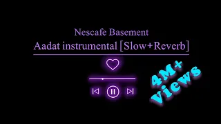 Aadat Instrumental Slow and Reverb Nescafe Basement Lofi | Atif Aslam