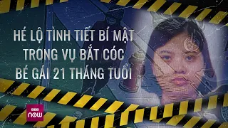 Vụ bắt cóc bé gái 21 tháng tuổi: Nhân chứng day dứt, hối hận vì không cứu được cháu bé | VTC Now