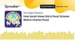 How Sarah Howe Did A Ponzi Scheme Before Charles Ponzi (part 2 of 3)