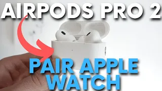 How to Connect AirPods Pro 2 to Apple Watch - Pair AirPods Pro 2022 with Apple Smartwatch
