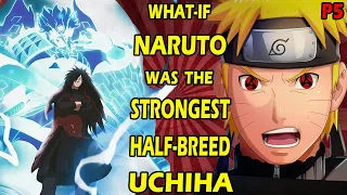 What if Naruto was the Strongest Half-Breed Uchiha PART 5