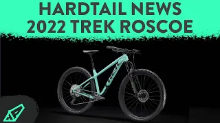 Trek Roscoe - Hardtail News: The New 2022 Trek Roscoe Hardtail - It's Changed... A LOT!