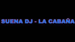 suena dj - la cabaña (version original)