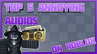 5 Of The Most Annoying Audios On Roblox (Working 2024, March )