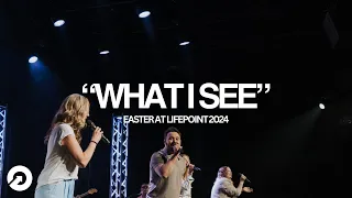What I See | Easter At Lifepoint