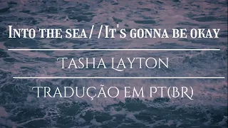 Into the sea//Its gonna be okay | Tasha Layton (Tradução em Português/BR)