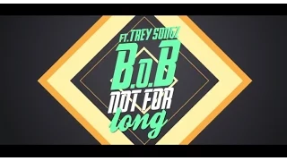 B.o.B - Not For Long ft. Trey Songz [Lyric Video]