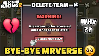 I DELETE MY TEAM "MRVERSE" FOR FOREVER 💔🥺 BUT WHY?? - Hill Climb Racing 2