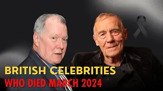 British Celebrities Who Died Recently (March 2024)