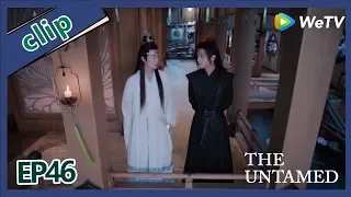 【ENG SUB 】The Untamed  clip EP46Part1——Starring: Xiao Zhan, Wang Yi Bo, Zoey Meng