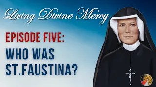 Who was St. Faustina? - Living Divine Mercy TV Show (EWTN) Ep. 5