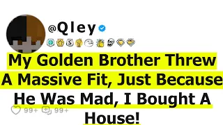 My Golden Brother Threw A Massive Fit, Just Because He Was Mad, I Bought A House!