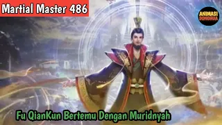 Martial Master 486 ‼️Fu QianKun Bertemu Lagi Dengan Muridnyah