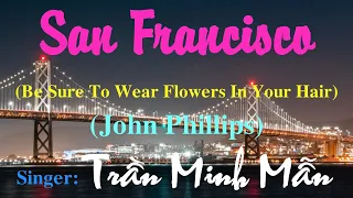 San Francisco (Be Sure To Wears Flowers In Your Hair) - (John Phillips) -Singer: Trần Minh Mẫn.