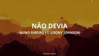 🎵 NUNO RIBEIRO - Não Devia ft. Loony Johnson (Letra)🎵