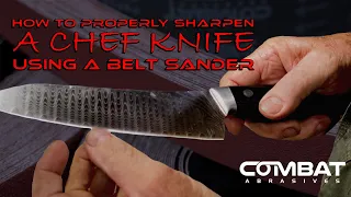 How To Properly Sharpen A Chef Knife Using A Belt Sander FEAT. Steve Schwarzer | Combat Abrasives