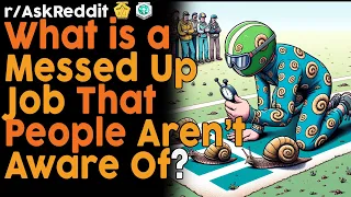What's a Messed Up Job that People Aren't Aware Of? (r/AskReddit Top Posts | Reddit Bites)