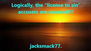 Logically, the "license to sin" accusers are unsaved.