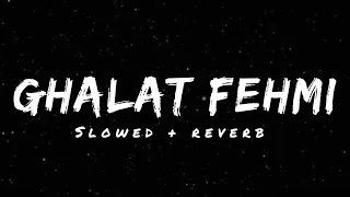 Ghalat Fehmi - Asim Azhar, Zenab Fatimah (Slowed + Reverb) | Lyrical Reverb