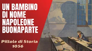 1056- Un bambino di nome : Napoleone Buonaparte [Pillole di Storia]