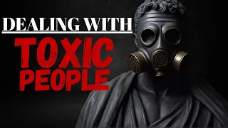 How to Deal with TOXIC People ( 11 Smart Ways ) I Stoicism