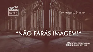 NÃO FARÁS IMAGEM - TRECHO | Rev. Augusto Brayner