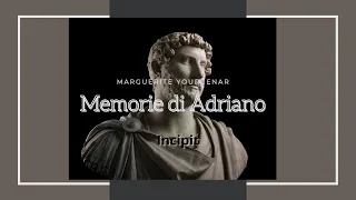 MEMORIE DI ADRIANO - MARGUERITE YOURCENAR - INCIPIT