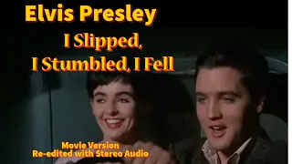 Elvis Presley - I Slipped, I Stumbled, I Fell - Movie version re-edited with Stereo audio