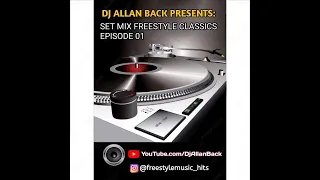 SET MIX FREESTYLE CLASSICS (BY DJ ALLAN BACK) EPISODE 01- Freestyle Music Hits