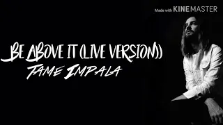 Tame Impala - Be above it (live version) lyrics