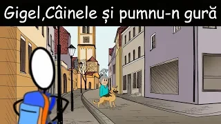 Gigel, Câinele Și Pumnu-n Gură