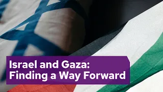 Israel and Gaza: Finding a Way Forward