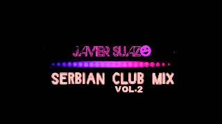 ♫ SERBIAN CLUB MIX VOL.2 ♫ |2012| ♫ BY. JAVIER SUAZO ♫