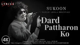 Dard Pattharon Ko (LYRICS) - Papon | Sanjay Leela Bhanshali | Kumaar | Sukoon Album