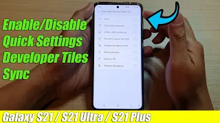 Galaxy S21/Ultra/Plus: How to Enable/Disable Quick Settings Developer Tiles Sync