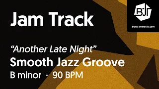 Smooth Jazz Groove Jam Track in B minor "Another Long Night" - BJT #92