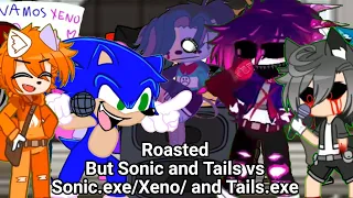 ★ROASTED★(But Sonic and Tails vs Sonic.exe/Xeno/ and Tails.exe)[But Gacha]{Fake Collab}