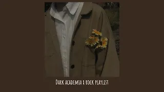 go on, burn a while; dark academia x rock playlist v2